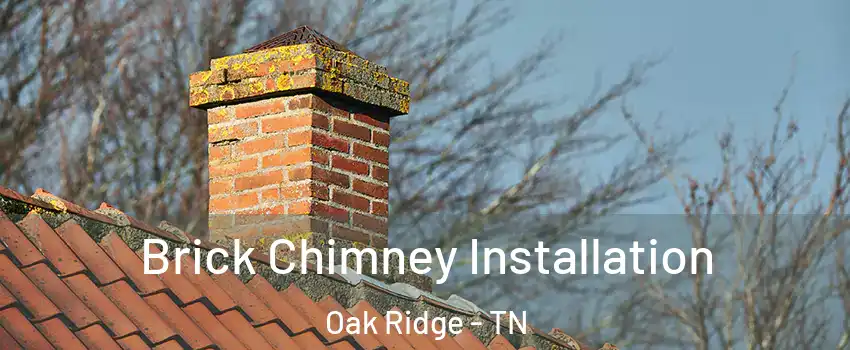  Brick Chimney Installation Oak Ridge - TN