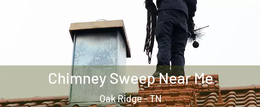  Chimney Sweep Near Me Oak Ridge - TN