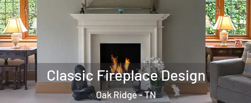  Classic Fireplace Design Oak Ridge - TN