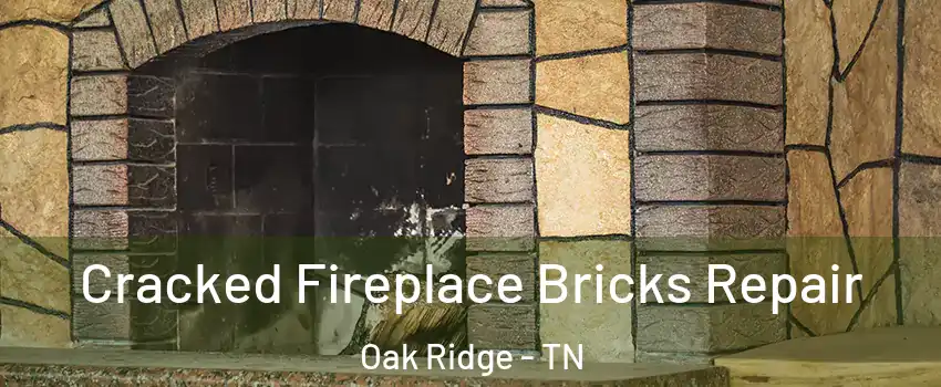  Cracked Fireplace Bricks Repair Oak Ridge - TN