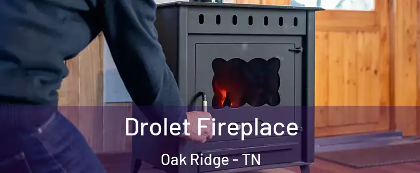  Drolet Fireplace Oak Ridge - TN