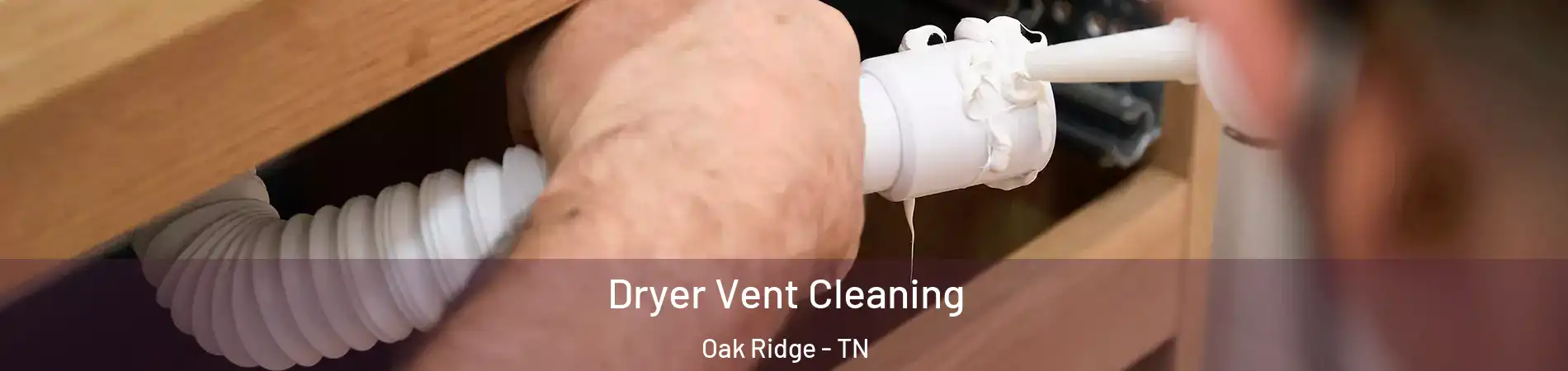 Dryer Vent Cleaning Oak Ridge - TN