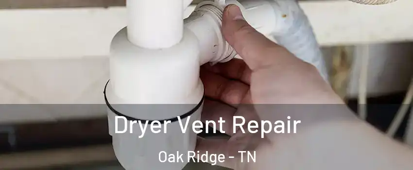  Dryer Vent Repair Oak Ridge - TN
