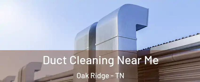  Duct Cleaning Near Me Oak Ridge - TN