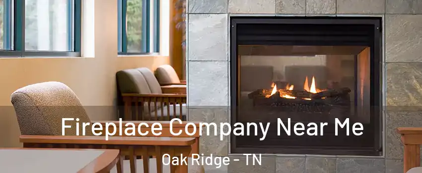  Fireplace Company Near Me Oak Ridge - TN