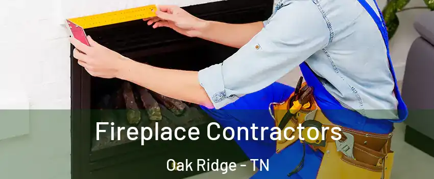  Fireplace Contractors Oak Ridge - TN
