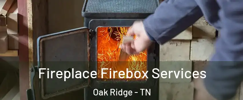  Fireplace Firebox Services Oak Ridge - TN