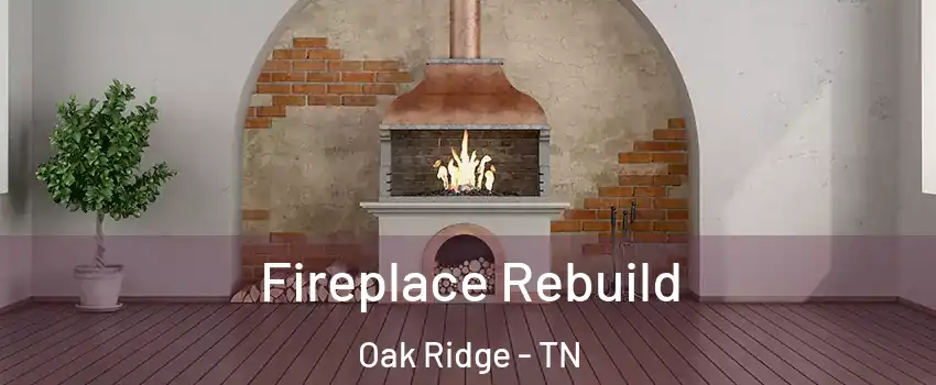 Fireplace Rebuild Oak Ridge - TN