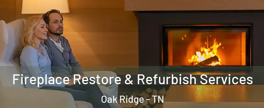  Fireplace Restore & Refurbish Services Oak Ridge - TN