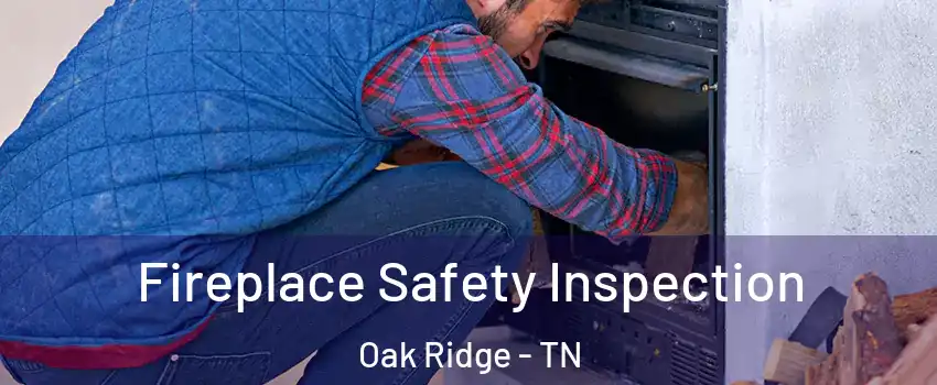  Fireplace Safety Inspection Oak Ridge - TN