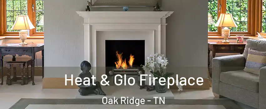  Heat & Glo Fireplace Oak Ridge - TN