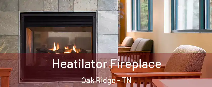  Heatilator Fireplace Oak Ridge - TN