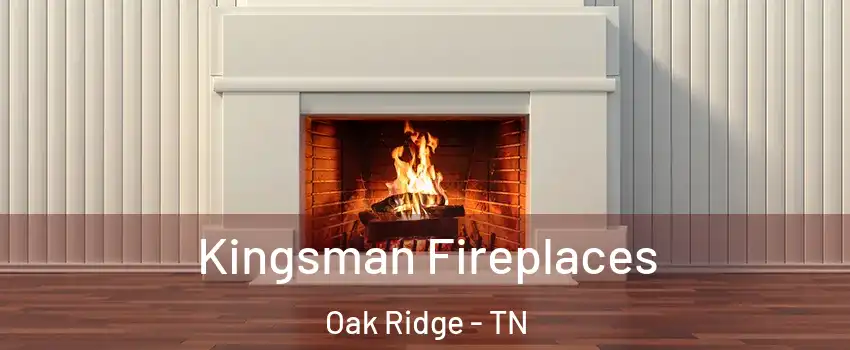  Kingsman Fireplaces Oak Ridge - TN