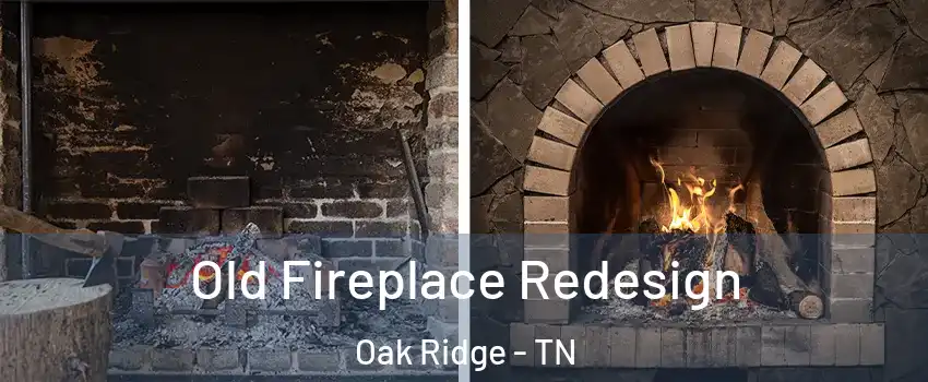  Old Fireplace Redesign Oak Ridge - TN