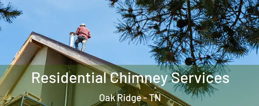  Residential Chimney Services Oak Ridge - TN