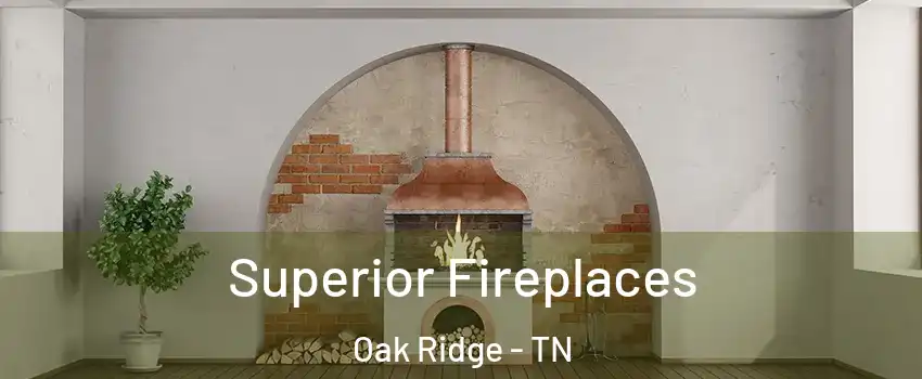  Superior Fireplaces Oak Ridge - TN