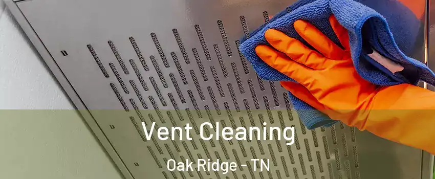  Vent Cleaning Oak Ridge - TN