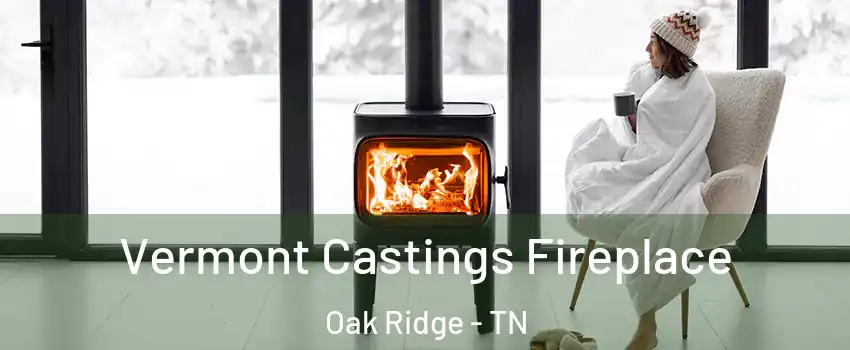  Vermont Castings Fireplace Oak Ridge - TN