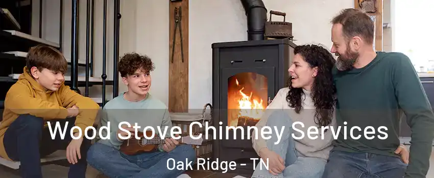  Wood Stove Chimney Services Oak Ridge - TN